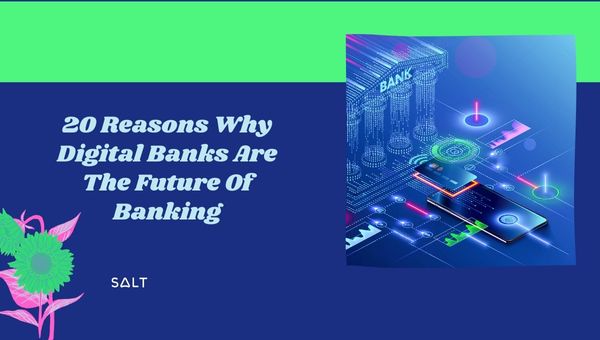 20 Reasons Why Digital Banks Are The Future Of Banking