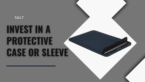 Invest In A Protective Case Or Sleeve
