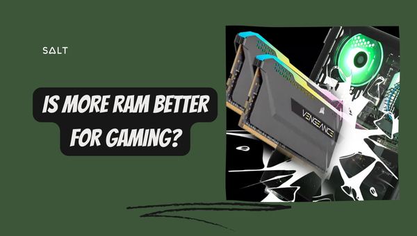 Is More RAM Better for Gaming?